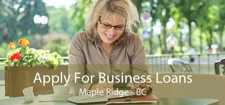 Apply For Business Loans Maple Ridge - BC