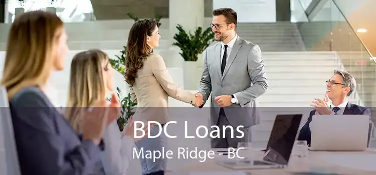BDC Loans Maple Ridge - BC