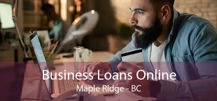 Business Loans Online Maple Ridge - BC