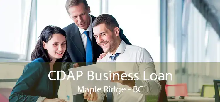 CDAP Business Loan Maple Ridge - BC