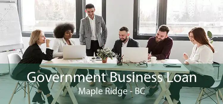 Government Business Loan Maple Ridge - BC
