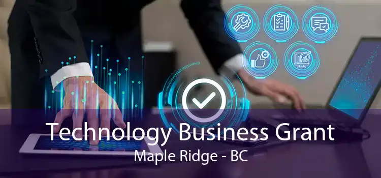 Technology Business Grant Maple Ridge - BC